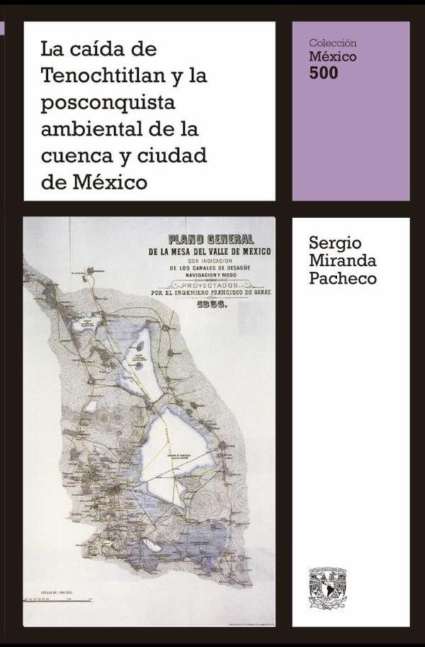 La caída de Tenochtitlan y la posconquista ambiental de la cuenca y ciudad de México | Sergio Miranda, Miranda Pacheco