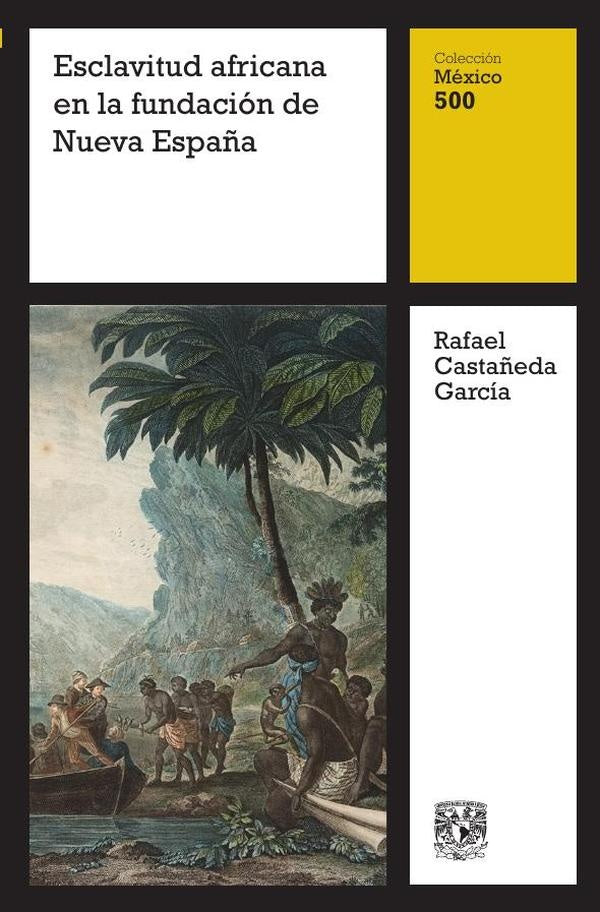 Esclavitud africana en la fundación de Nueva España | Rafael Castañeda García