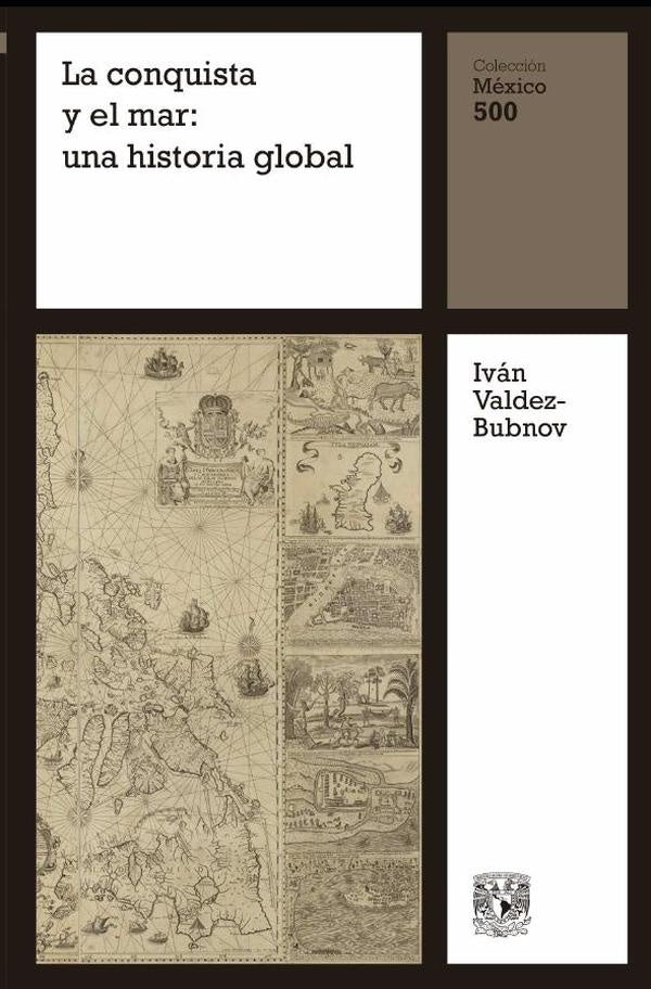 La conquista y el mar: una historia global | Iván Valdez-Bubnov