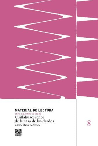 Cuitláhuac: señor de la casa de los dardos. Material de Lectura | Clementina Battcock