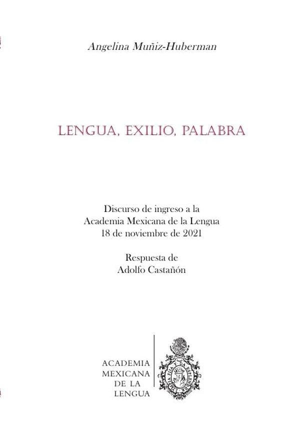 Lengua, exilio, palabra : discurso de ingreso a la Academia Mexicana de la Lengua, 18 de noviembre d | Castañon, Muñiz-Huberman