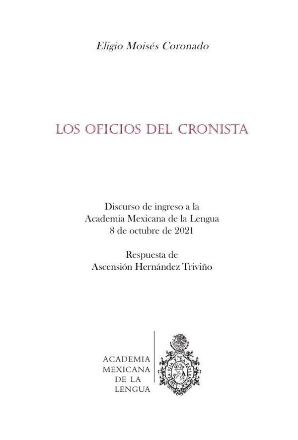 Los oficios del cronista : discurso de ingreso a la Academia Mexicana de la Lengua, 8 de octubre de  | Moisés Coronado, Hernández Triviño