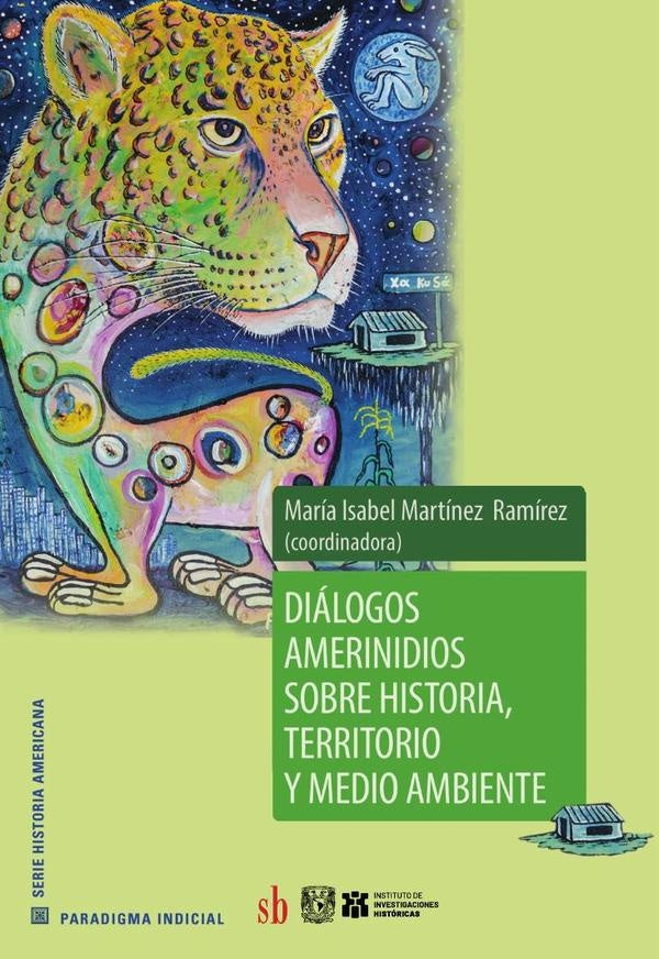Diálogos amerindios sobre historia, territorio y medio ambiente | María Isabel  Martínez Ramírez