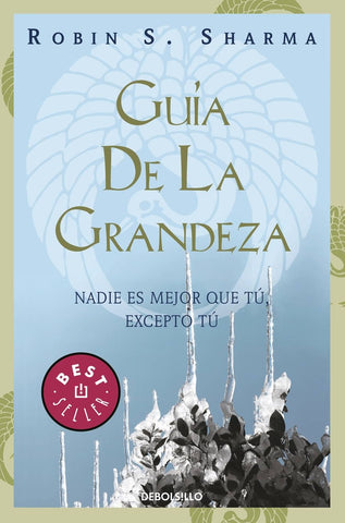 GUIA DE LA GRANDEZA* | Robin S. Sharma