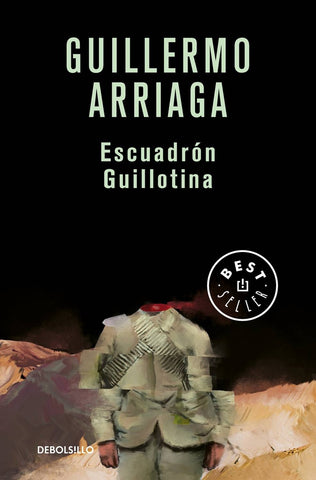 Escuadrón guillotina | Guillermo Arriaga
