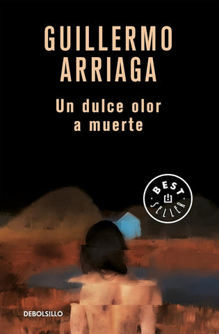Un dulce olor a muerte | Guillermo Arriaga