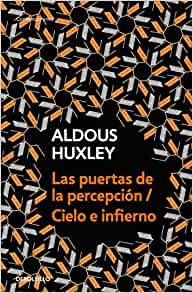 LAS PUERTAS DE LA PERCEPCIÓN/CIELO E INFIERNO | Aldous Huxley