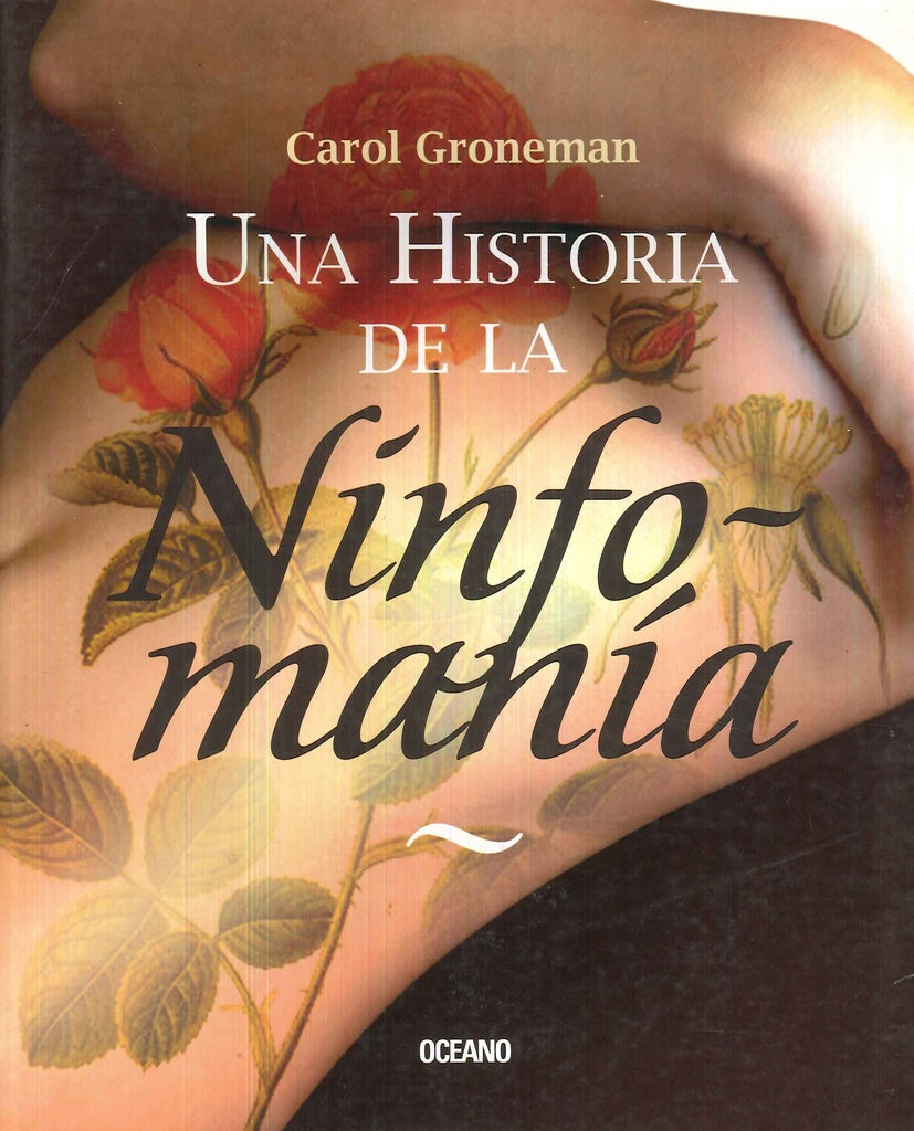 UNA HISTORIA DE LA NINFOMANIA.. | CAROL GRONEMAN