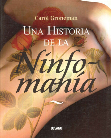 UNA HISTORIA DE LA NINFOMANIA.. | CAROL GRONEMAN