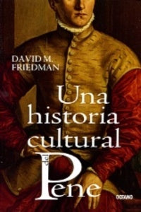 HISTORIA CULTURAL DEL PENE, UNA | DAVID FRIEDMAN