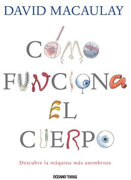 COMO FUNCIONA EL CUERPO (CON DETALLES).. | David  Macaulay