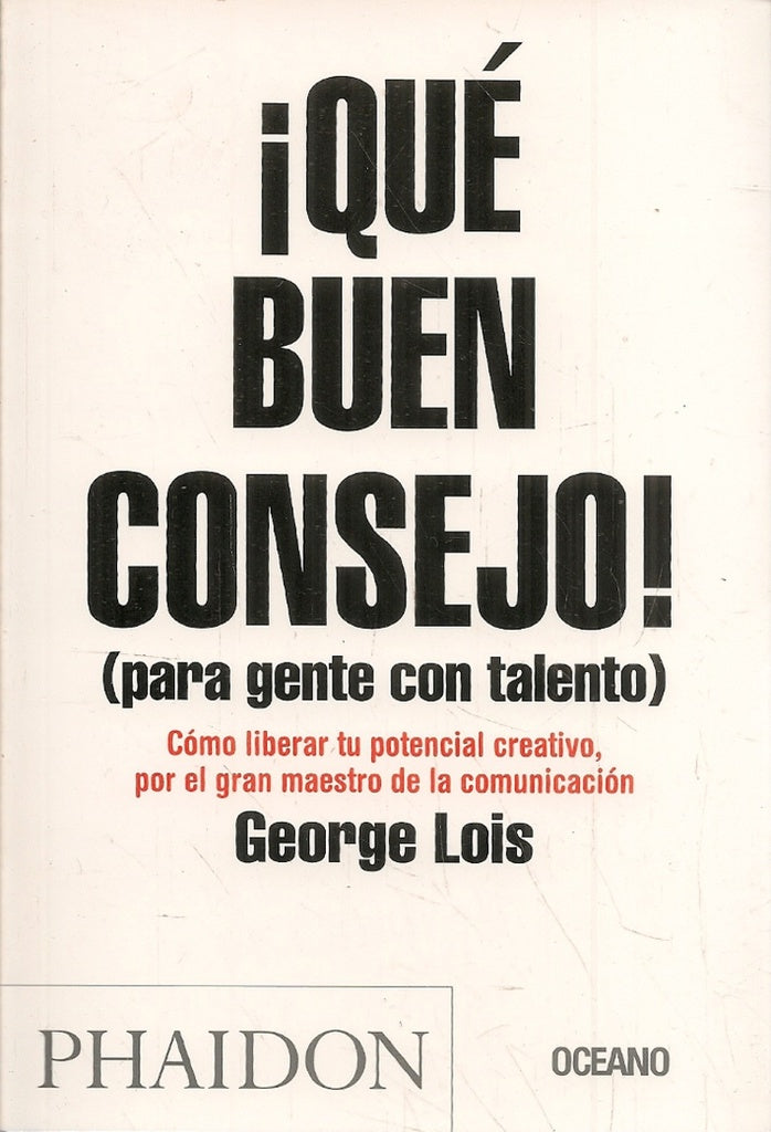 QUE BUEN CONSEJO (PARA GENTE CON TALENTO) | George Lois