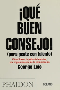 QUE BUEN CONSEJO (PARA GENTE CON TALENTO) | George Lois