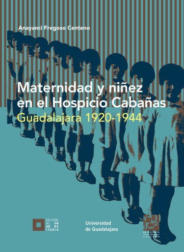 Maternidad y niñez en el Hospicio Cabañas | Anayanci Fregoso Centeno