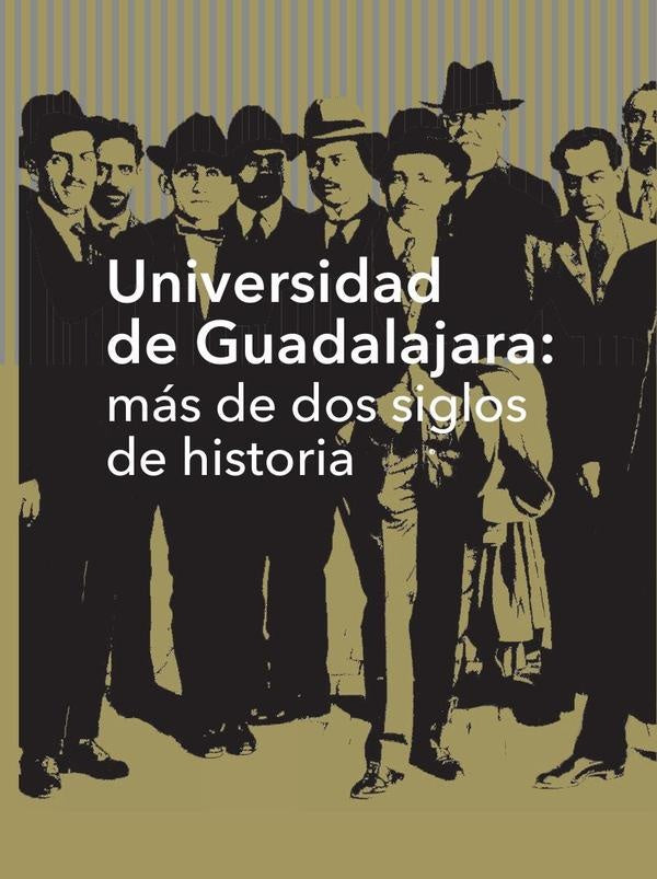 Universidad de Guadalajara: más de dos siglos de historia | Peredo Merlo, Navarro Navarro