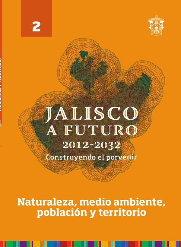 Jalisco a futuro 2012-2032. Construyendo el porvenir | Arturo Curiel Ballesteros