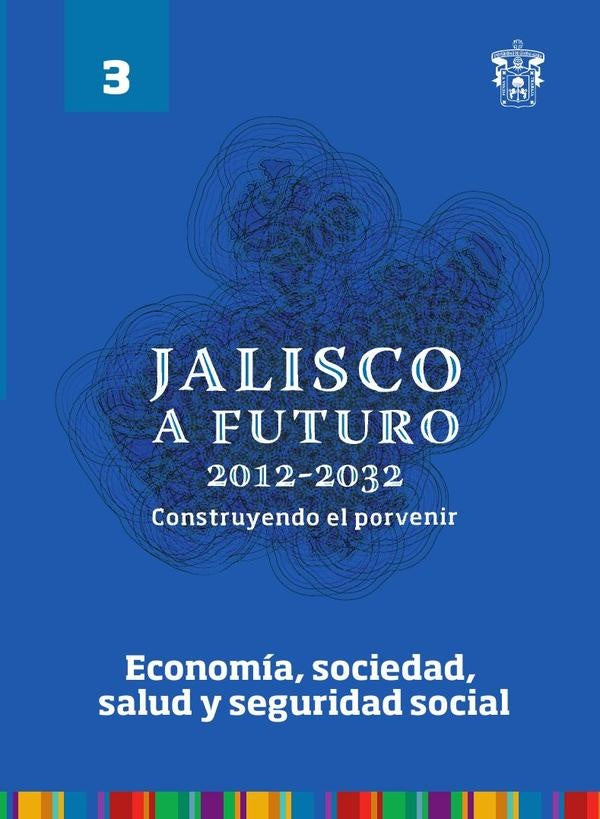 Jalisco a futuro 2012-2032. Construyendo el porvenir | Adrian De Leon Arias