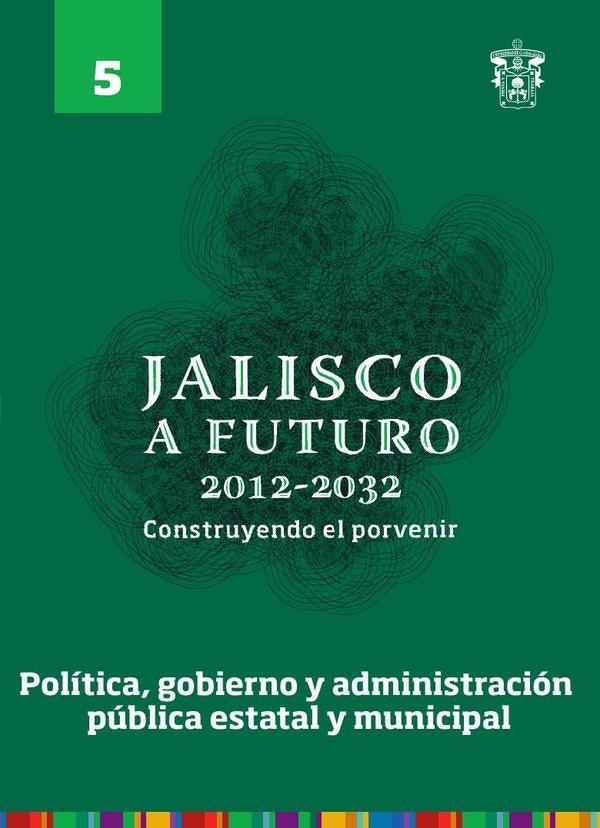 Jalisco a futuro 2012-2032. Construyendo el porvenir | Alicia Gomez Lopez