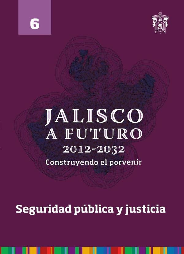 Jalisco a futuro 2012-2032. Construyendo el porvenir | Adrián Acosta Silva