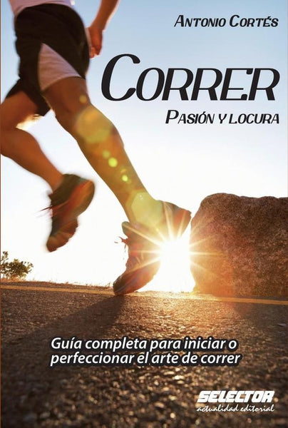 Correr, pasión y locura | Antonio Ramón Cortés
