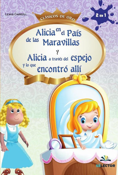 Alicia a través del espejo y Alicia en el país de las maravillas | Lewis Carroll