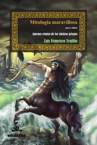 Mitología maravillosa para niños | Luis Francisco Trujillo