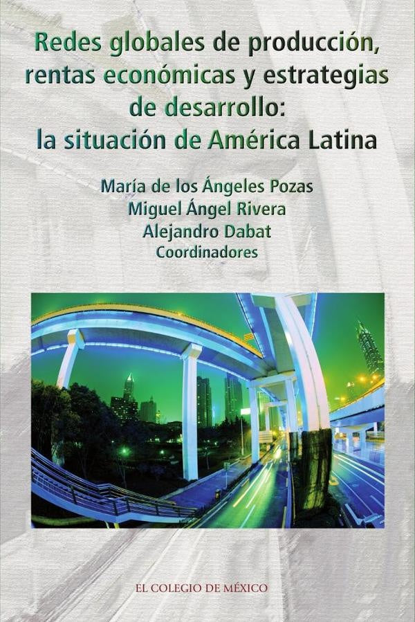 Redes globales de producción, rentas económicas y estrategias de desarrollo: | Pozas, de los Ángeles Pozas y otros