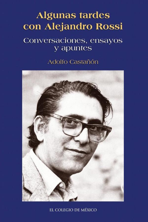 Algunas tardes con Alejandro Rossi. | Adolfo Castañon