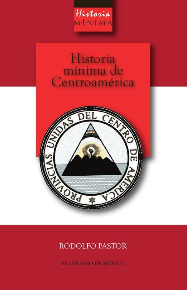 Historia mínima de Centroamérica | Rodolfo Pastor