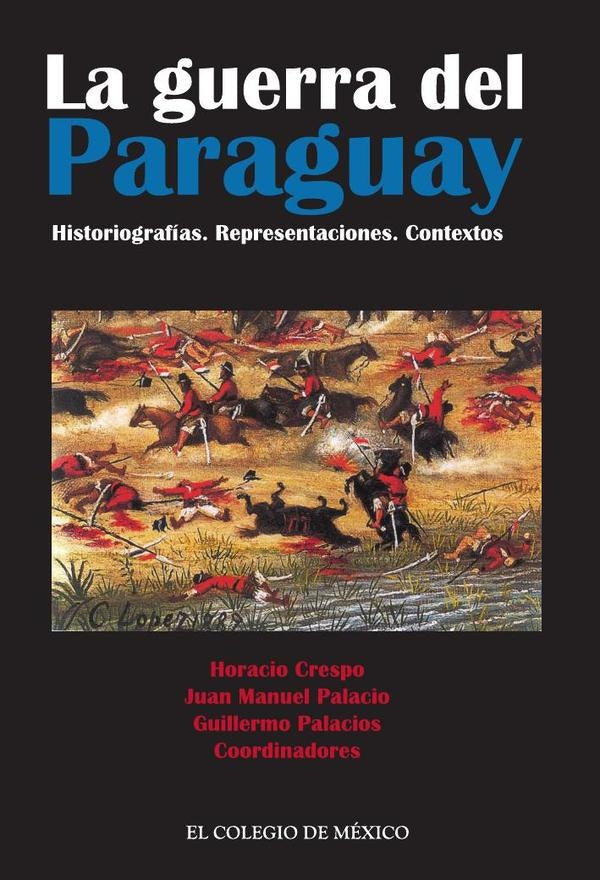 La guerra del Paraguay. Historiografías. Representaciones. Contextos | Crespo, Palacio y otros