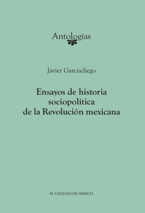 Ensayos de historia sociopolítica de la Revolución Mexicana | Javier Garciadiego Dantan