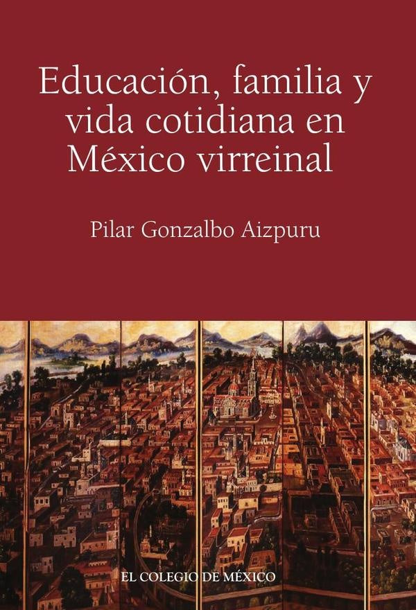 Educación, familia y vida cotidiana en México virreinal | Pilar Gonzalbo
