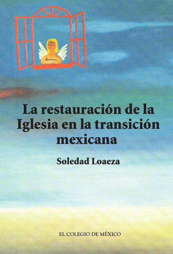 La restauración de la Iglesia católica en la transición mexicana. | Soledad Loaeza