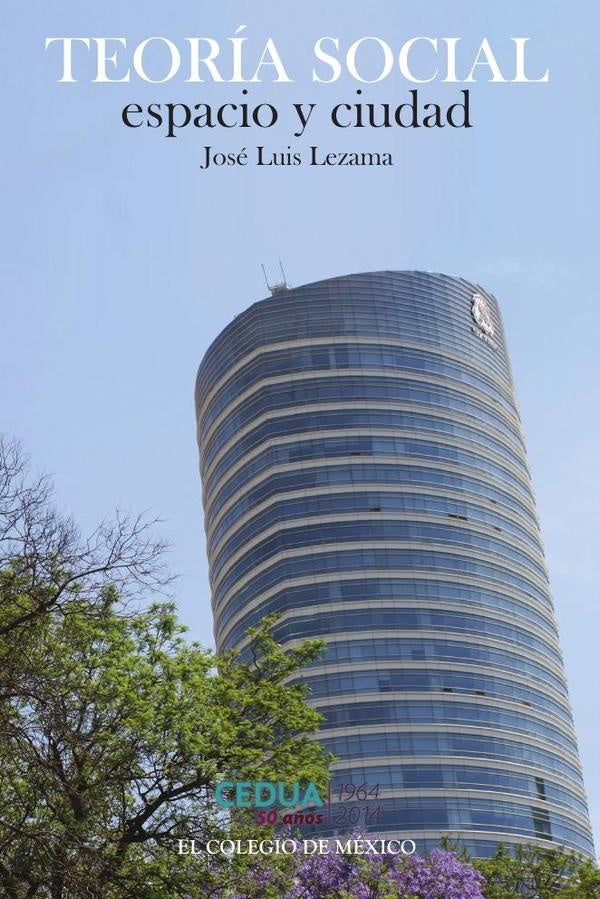 Teoría social, espacio y ciudad | José Luis Lezama