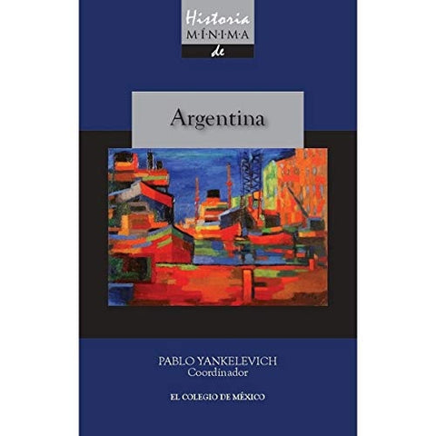 Historia mínima de Argentina | Pablo Yankelevich
