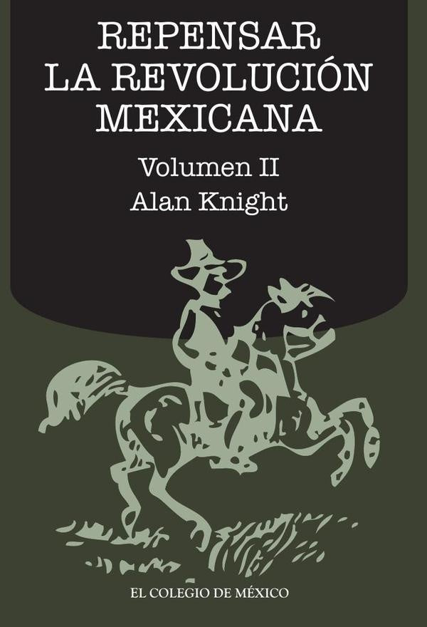 Repensar la Revolución Mexicana (volumen II) | Alan Knight
