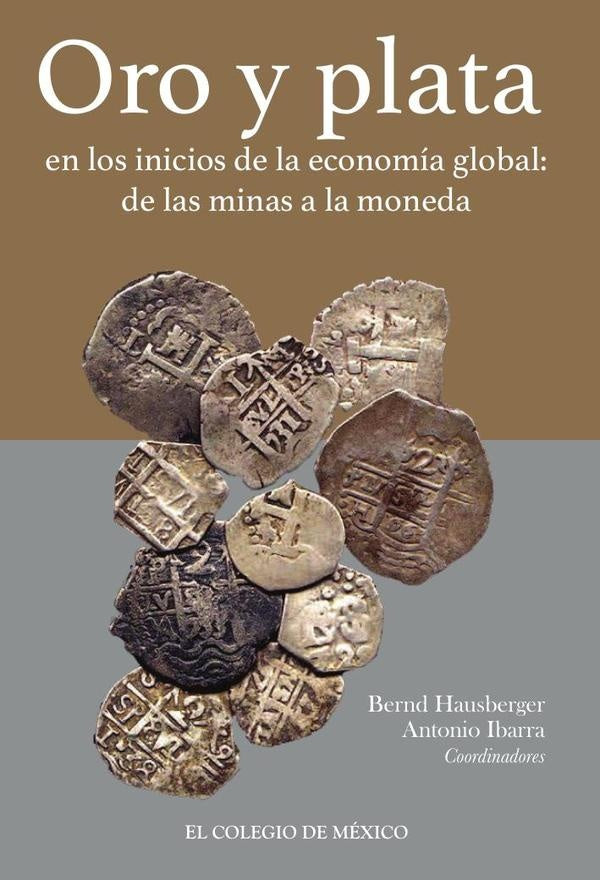 Oro y plata en los inicios de la economía global: | Bernd Hausberger