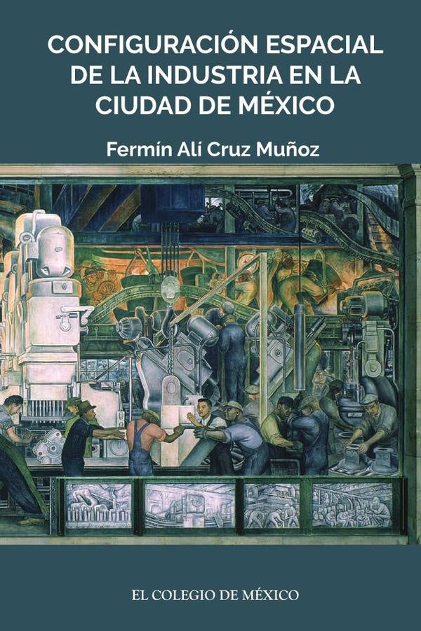 Configuración espacial de la industria en la ciudad de México | Fermín Alí Cruz Muñoz