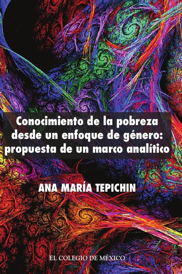 Conocimiento de la pobreza desde un enfoque de género propuesta de un marco analítico | Ana María Tepichin Valle