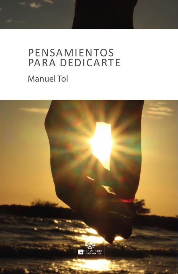Pensamientos para dedicarte  | Manuel Tol Gutiérrez