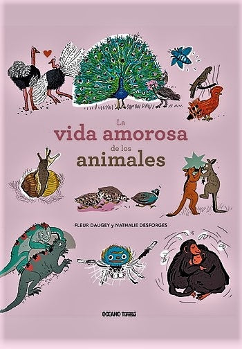 LA VIDA AMOROSA DE LOS ANIMALES (CON DETALLES).. | Fleur Daugey