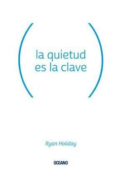 LA QUIETUD ES LA CLAVE | RYAN HOLIDAY