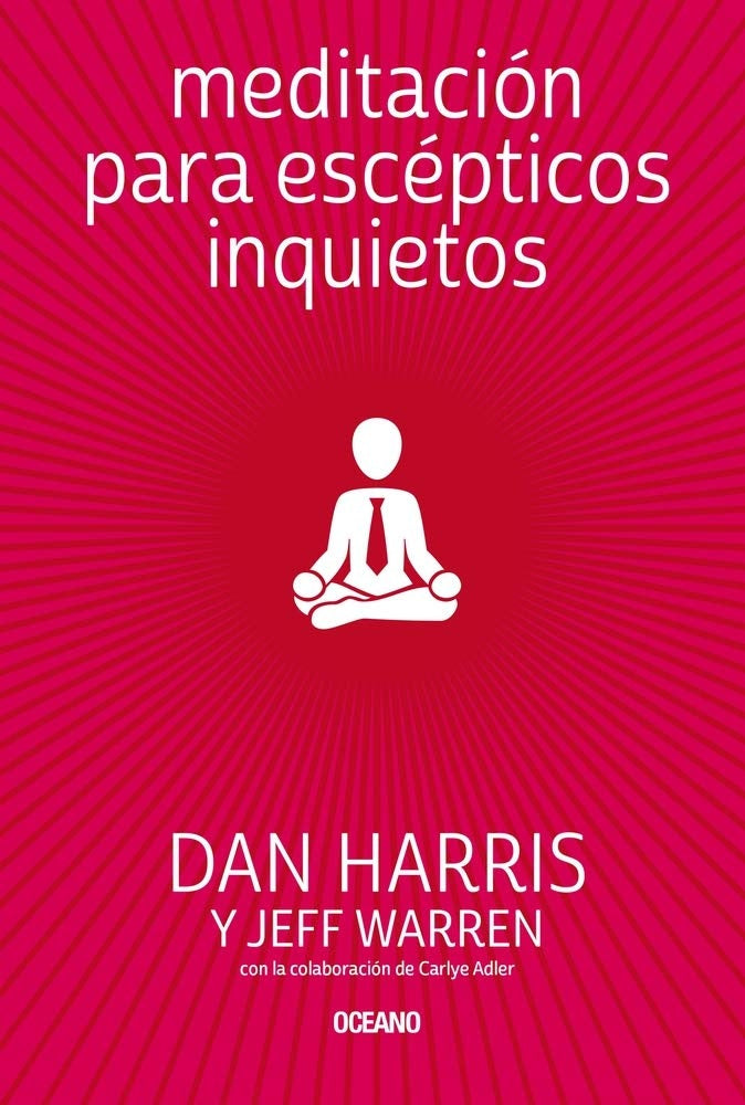 Meditación para escépticos inquietos  | Dan Harris