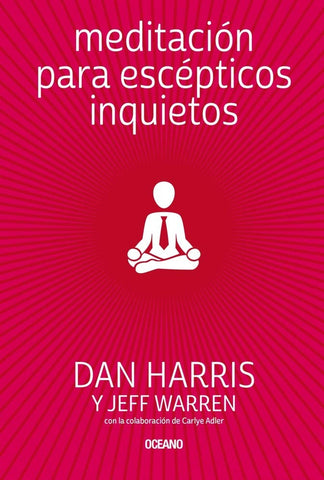 Meditación para escépticos inquietos  | Dan Harris