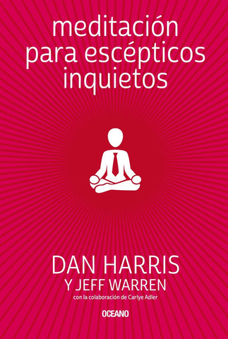 Meditación para escépticos inquietos  | Dan Harris