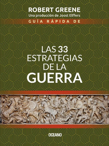 GUÍA RÁPIDA DE LAS 33 ESTRATEGIAS DE LA GUERRA.. | Robert Greene