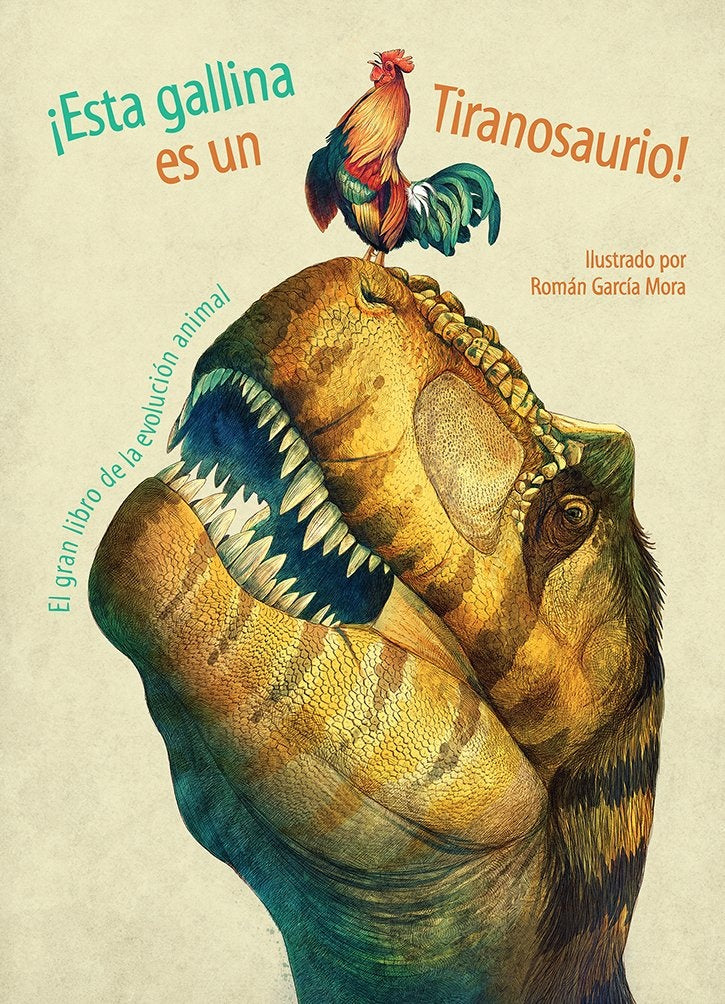 ¡Esta gallina es un Tiranosaurio!* | sin autor