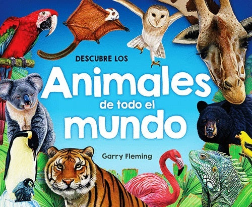 DESCUBRE LOS ANIMALES DE TODO EL MUNDO | Garry  Fleming