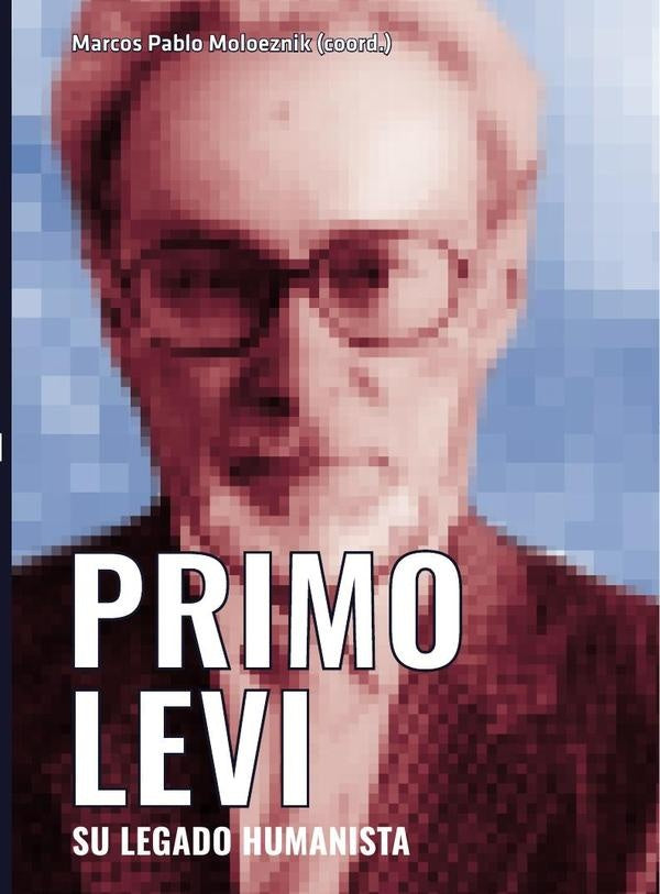 Primo Levi. Su legado humanista | Marcos Pablo Moloeznik Gruer