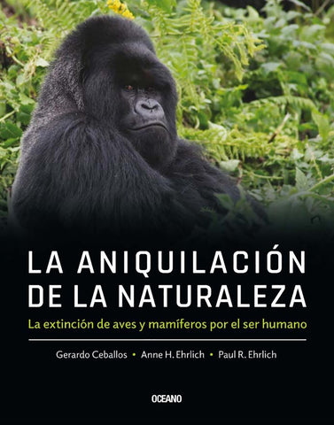 La aniquilación de la naturaleza | Gerardo Ceballos